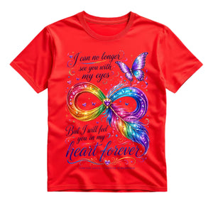 I Can No Longer See You With My Eyes But I Will Feel You In My Heart Forever T Shirt Infinity Feather Memorial Shirt Butterfly Memorial Shirt Rainbow Heart Shirt Gift For Bereavement