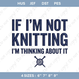 Embroidery File: "If I'm Not Knitting I'm Thinking About It" Quote