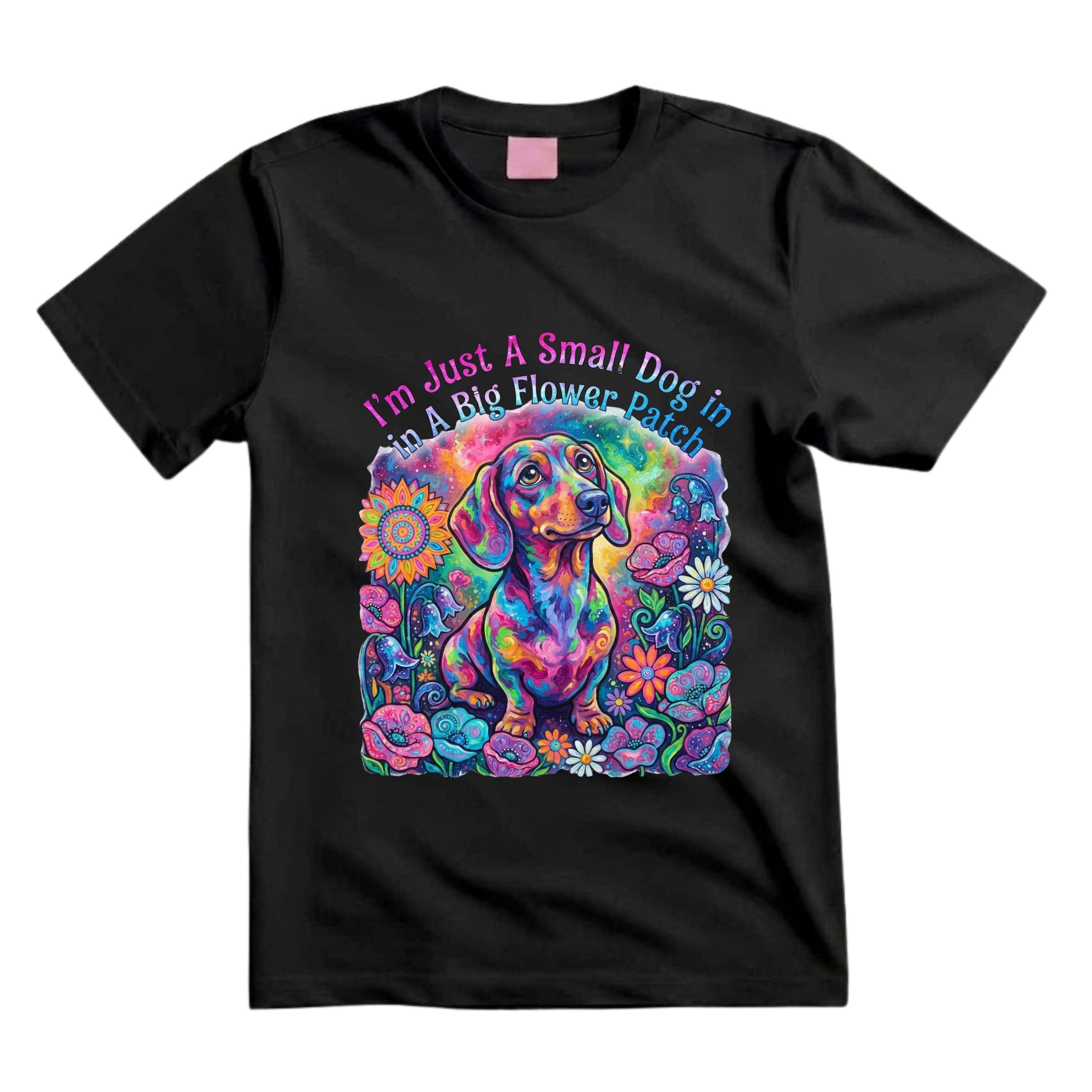 I'm Just A Small Dog In A Big Flower Patch T Shirt Psychedelic Dachshund Graphic Tee Trippy Dog Flower Shirt Hippie Dog Lover Shirt Colorful Dachshund Shirt Gift For Dog Moms