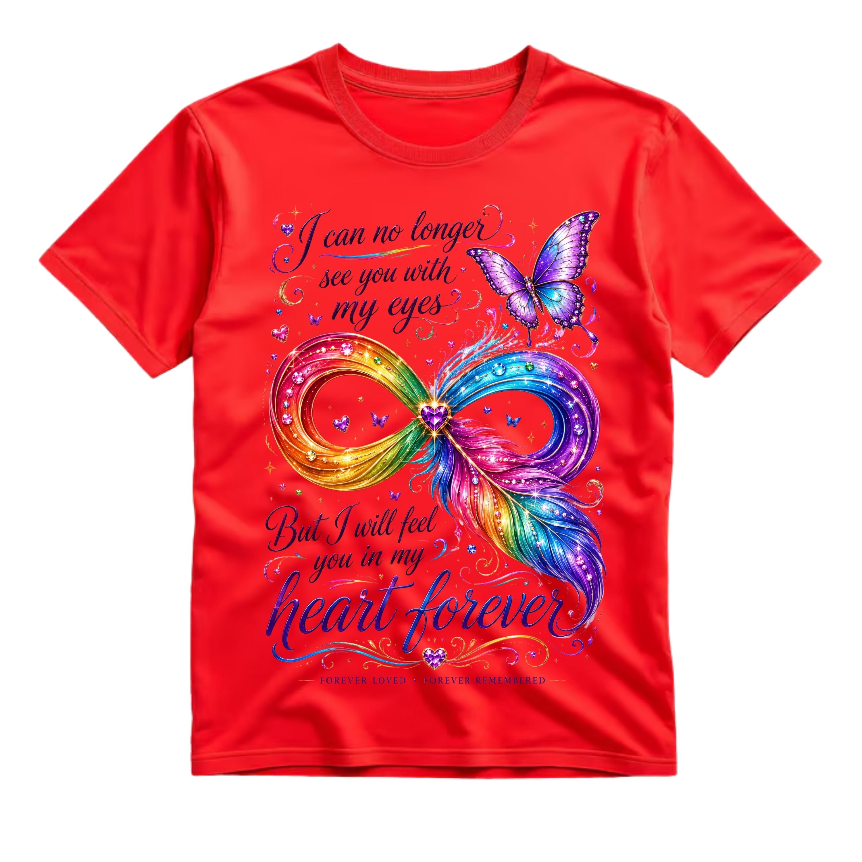 I Can No Longer See You With My Eyes But I Will Feel You In My Heart Forever T Shirt Infinity Feather Memorial Shirt Butterfly Memorial Shirt Rainbow Heart Shirt Gift For Bereavement