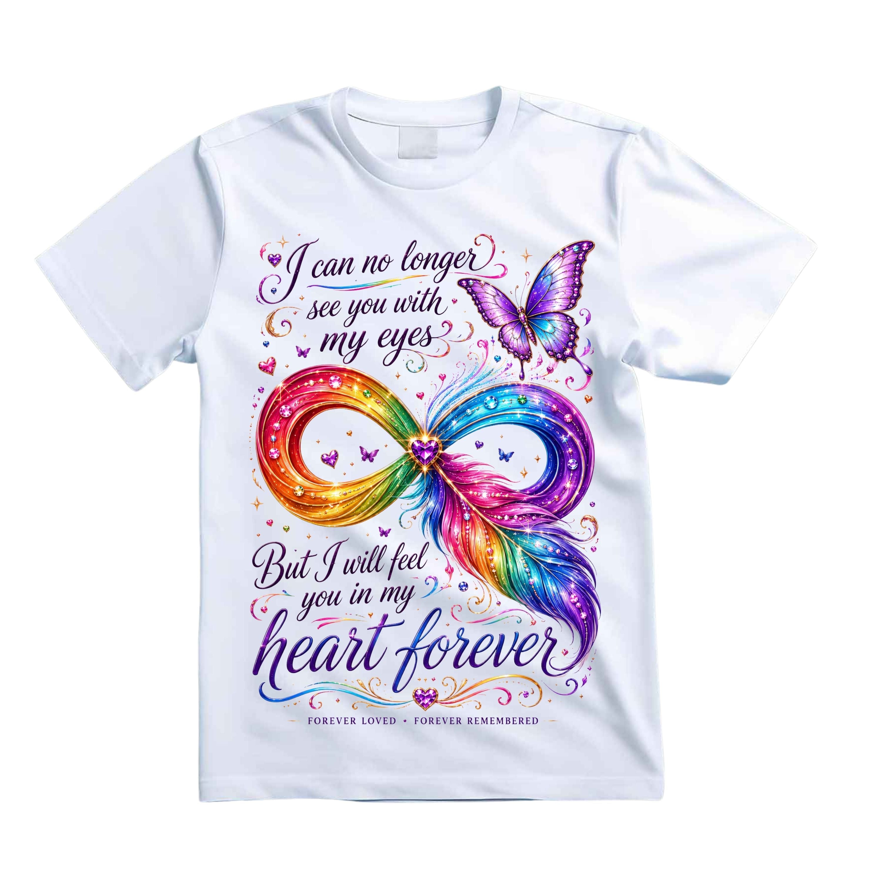 I Can No Longer See You With My Eyes But I Will Feel You In My Heart Forever T Shirt Infinity Feather Memorial Shirt Butterfly Memorial Shirt Rainbow Heart Shirt Gift For Bereavement