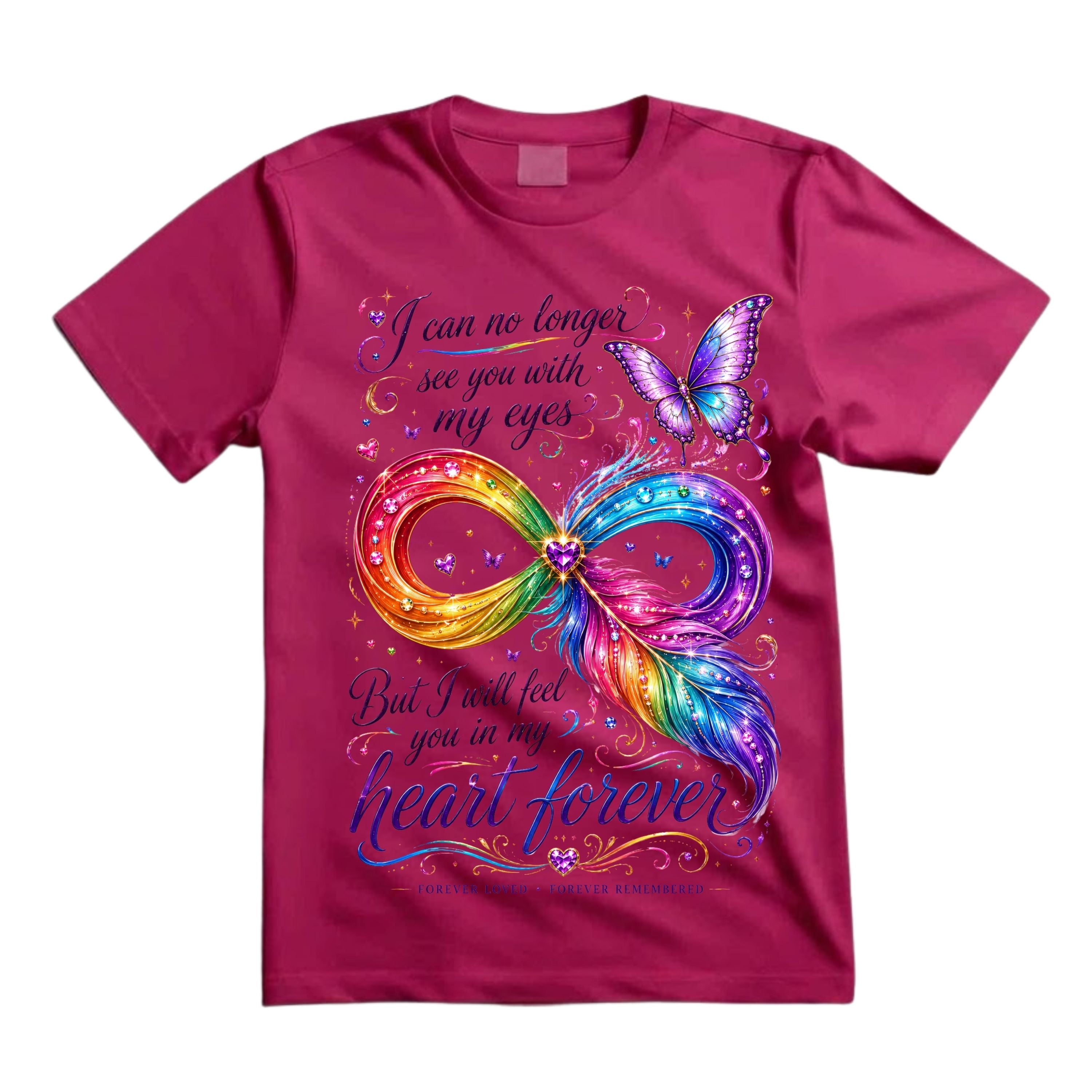 I Can No Longer See You With My Eyes But I Will Feel You In My Heart Forever T Shirt Infinity Feather Memorial Shirt Butterfly Memorial Shirt Rainbow Heart Shirt Gift For Bereavement