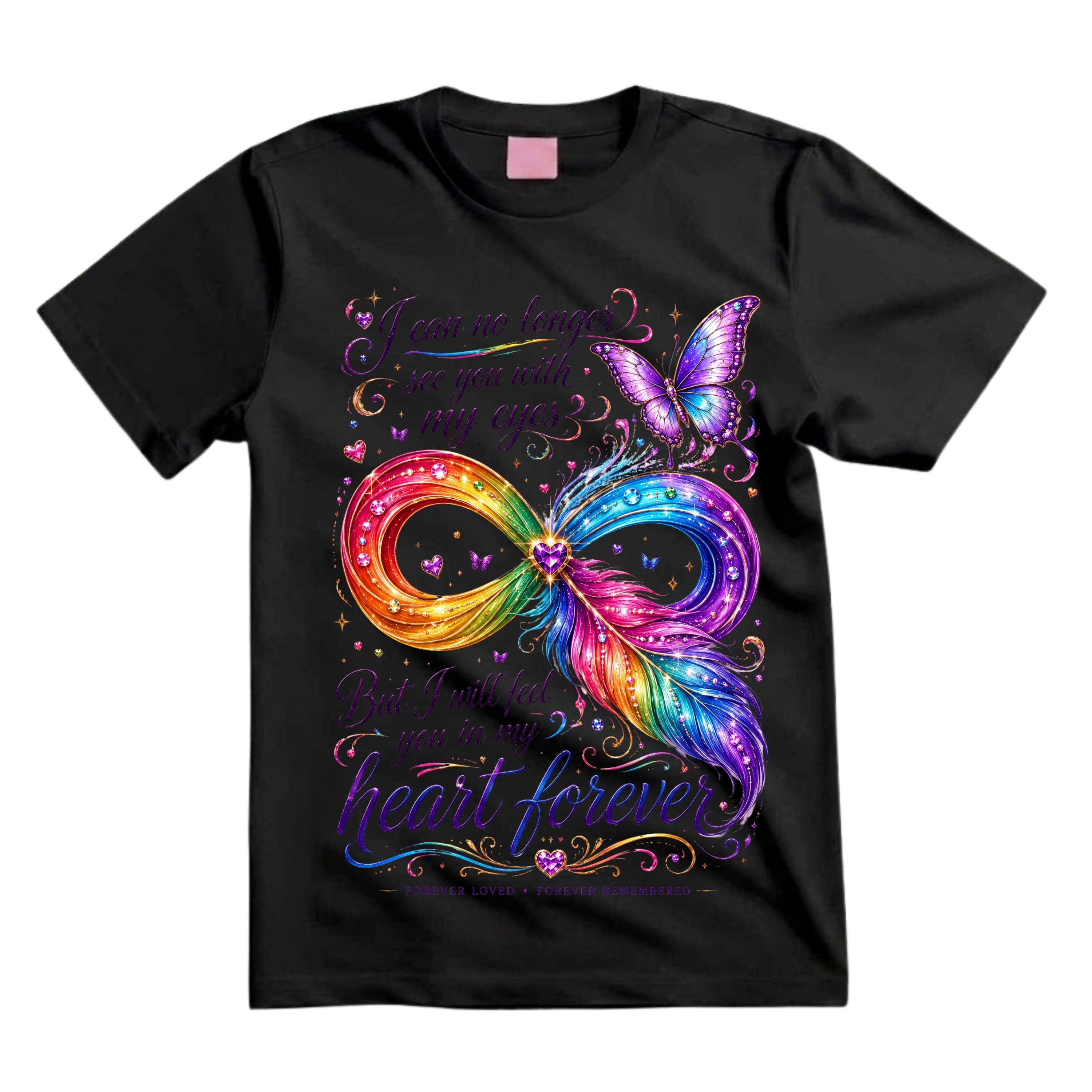 I Can No Longer See You With My Eyes But I Will Feel You In My Heart Forever T Shirt Infinity Feather Memorial Shirt Butterfly Memorial Shirt Rainbow Heart Shirt Gift For Bereavement