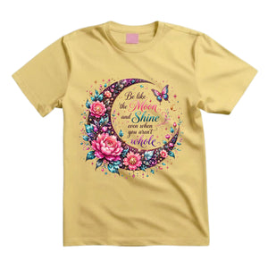 Be Like The Moon And Shine Even When You Aren't Whole T Shirt Moon Floral Graphic Tee Boho Moon Shirt Butterfly Moon Shirt Inspirational Shirt Gift For Moon Lovers