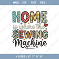 Home is Where the Sewing Machine Embroidery File (Digital Download)