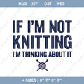 Embroidery File: "If I'm Not Knitting I'm Thinking About It" Quote
