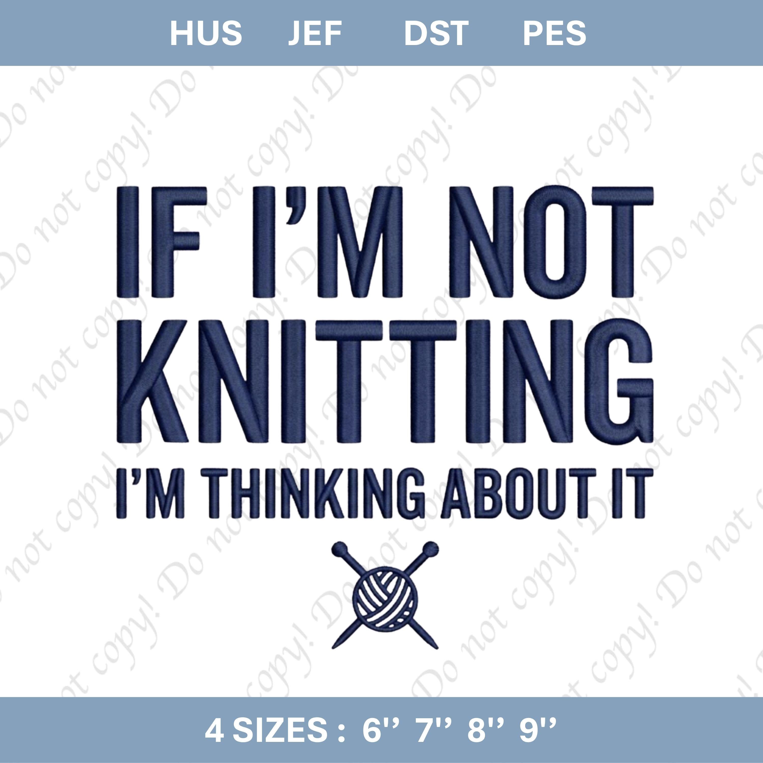 Embroidery File: "If I'm Not Knitting I'm Thinking About It" Quote